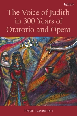 The Voice of Judith in 300 Years of Oratorio and Opera by Helen Leneman