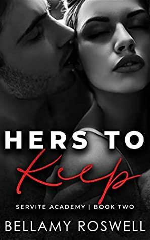 Hers To Keep by Bellamy Roswell