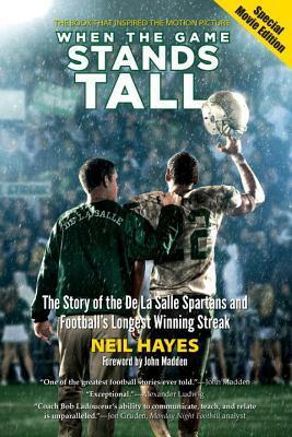 When the Game Stands Tall, Special Movie Edition: The Story of the De La Salle Spartans and Football's Longest Winning Streak by Bob Larson, Tony La Russa, John Madden, Neil Hayes