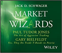 Market Wizards, Disc 4: Interviews with Paul Tudor Jones: The Art of Aggressive Trading & Gary Bielfeldt: Yes, They Do Trade T-Bonds in Peoria by Jack D. Schwager