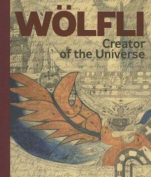 Adolf Wolfli: Creator of the Universe by Manuel Anceau, Adolf Wolfli, Daniel Baumann, Terezie Zemankova