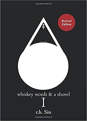 Whiskey, Words & a Shovel I by r.h. Sin, r.h. Sin