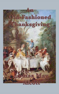 An Old-Fashioned Thanksgiving by Louisa May Alcott