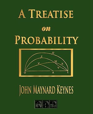 A Treatise On Probability by John Maynard Keynes