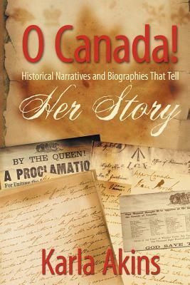O Canada Her Story by Karla Akins