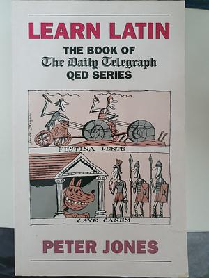 Learn Latin: The Book of the 'Daily Telegraph' Q.E.D.Series by Peter Jones