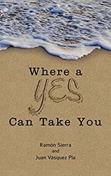 Where a Yes Can Take You by Juan Vásquez Pla, Ramon Sierra