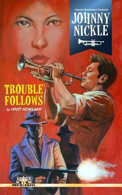 Charles Boeckman Presents Johnny Nickle: Trouble Follows by Whit Howland