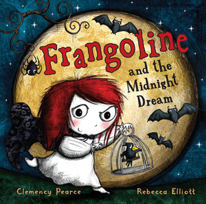 Frangoline and the Midnight Dream by Clemency Pearce, Rebecca Elliott