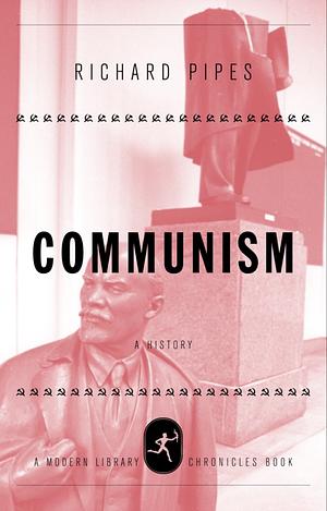 Communism: A History by Richard Pipes