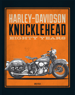 Harley-Davidson Knucklehead: Eighty Years by Greg Field