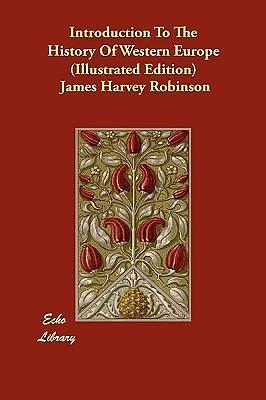 Introduction to the History of Western Europe by James Harvey Robinson, James Harvey Robinson