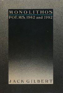 Monolithos: Poems, 1962 and 1982 by Jack Gilbert