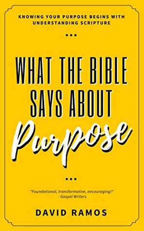 What The Bible Says About Purpose by David Ramos