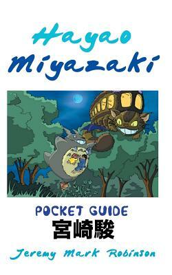 Hayao Miyazaki: Pocket Guide by Jeremy Mark Robinson