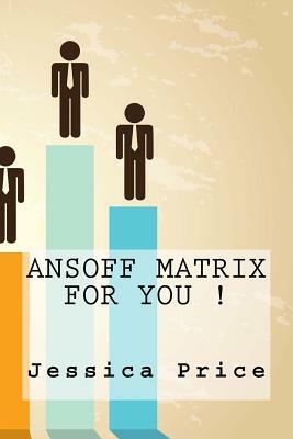 Ansoff Matrix For You ! by Jessica Price