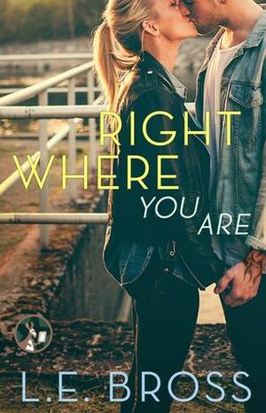 Right Where You Are by L.E. Bross