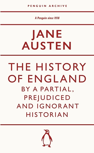 The History of England by a Partial, Prejudiced and Ignorant Historian by Jane Austen