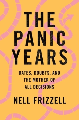 The Panic Years: Dates, Doubts, and the Mother of All Decisions by Nell Frizzell