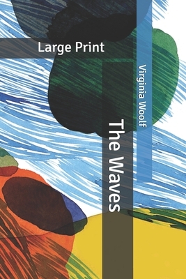 The Waves: Large Print by Virginia Woolf