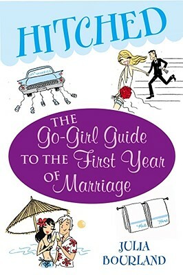 Hitched: The Go-Girl Guide to the First Year of Marriage by Julia Bourland