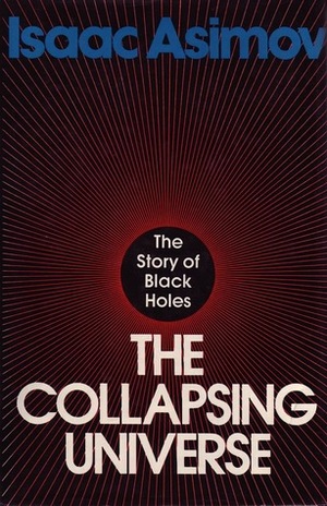 The Collapsing Universe: The Story of Black Holes by Isaac Asimov