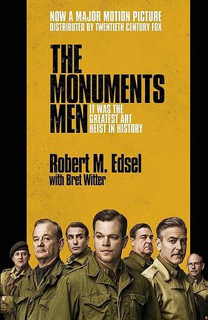 The Monuments Men: Allied Heroes, Nazi Thieves and the Greatest Treasure Hunt in History by Robert M. Edsel