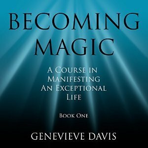Becoming Magic: A Course in Manifesting an Exceptional Life (Book 1) by Genevieve Davis