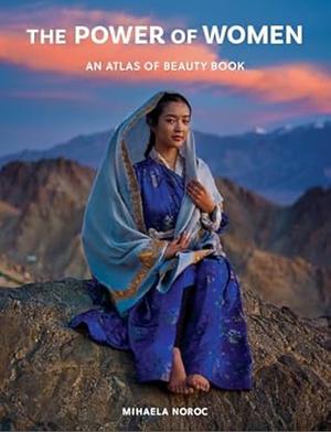 The Power of Women: an Atlas of Beauty Book by Mihaela Noroc