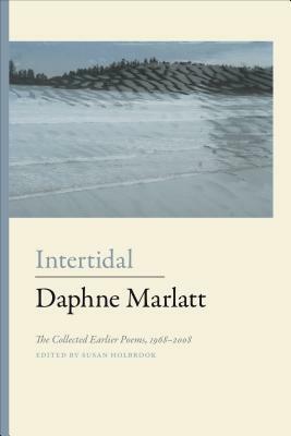 Intertidal: The Collected Earlier Poems, 1968-2008 by Daphne Marlatt