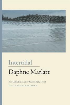 Intertidal: The Collected Earlier Poems, 1968-2008 by Daphne Marlatt