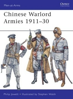 Chinese Warlord Armies 1911–30 by Philip Jowett, Stephen Walsh