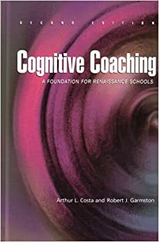 Cognitive Coaching: A Foundation for Renaissance Schools by Carl D. Glickman, Arthur L. Costa, Robert H. Anderson, Robert J. Garmston