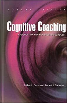 Cognitive Coaching: A Foundation for Renaissance Schools by Robert J. Garmston, Carl D. Glickman, Robert H. Anderson, Arthur L. Costa