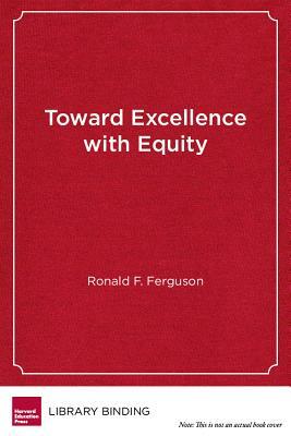 Toward Excellence with Equity: An Emerging Vision for Closing the Achievement Gap by Ronald F. Ferguson