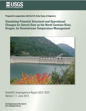 Simulating Potential Structural and Operational Changes for Detroit Dam on the North Santiam River, Oregon, for Downstream Temperature Management by Annett B. Sullivan, Norman L. Buccola, Stewart A. Rounds