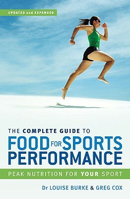 The Complete Guide to Food for Sports Performance: A Guide to Peak Nutrition for Your Sport by Greg Cox, Dr Louise Burke
