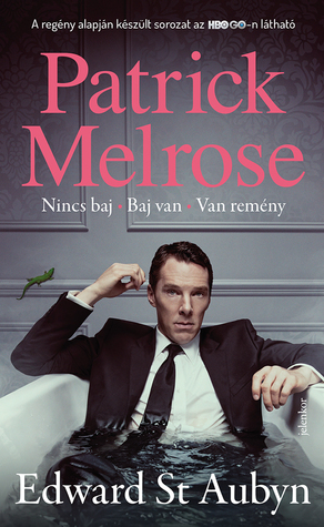 Patrick Melrose 1-3: Nincs \u200bbaj, Baj van, Van remény by Csonka Ágnes, Edward St Aubyn