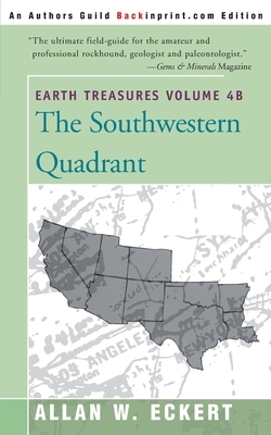Earth Treasures, Vol. 4B: Southwestern Quadrant by Allan W. Eckert