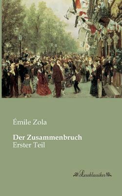 Der Zusammenbruch: Erster Teil by Émile Zola