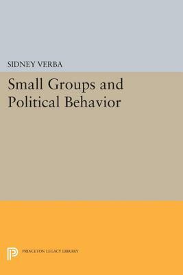 Small Groups and Political Behavior: A Study of Leadership by Sidney Verba