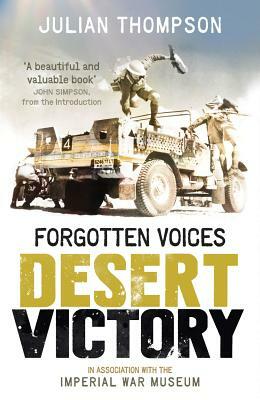Forgotten Voices Desert Victory by The Imperial War Museum, Julian Thompson