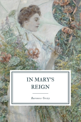 In Mary's Reign: Or, The Tangled Skein by Baroness Orczy