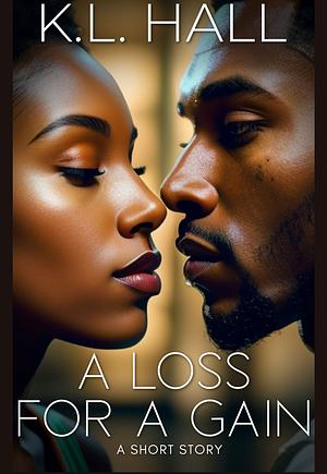 A Loss for a Gain by K.L. Hall