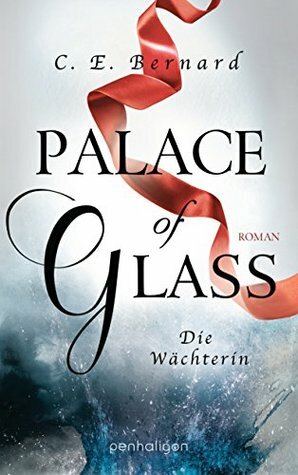 Palace of Glass - Die Wächterin by C.E. Bernard