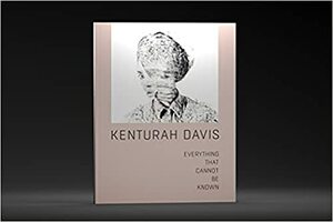 Kenturah Davis: Everything That Cannot Be Known by Paula Wallace, Diane Von Furstenberg, Kenturah Davis, Humberto Moro, Stephanie E. Goodalle, jzl jmz