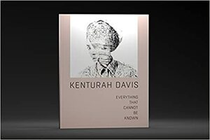 Kenturah Davis: Everything That Cannot Be Known by Paula Wallace, Diane Von Furstenberg, Stephanie E. Goodalle, Humberto Moro, Kenturah Davis, jzl jmz