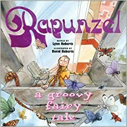 Rapunzel: A Groovy Fairy Tale by Lynn Roberts-Maloney