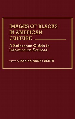 Images of Blacks in American Culture: A Reference Guide to Information Sources by Jessie Smith