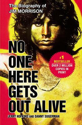 No One Here Gets Out Alive by Jerry Hopkins, Danny Sugerman